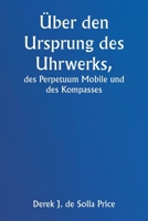 Über den Ursprung des Uhrwerks, des Perpetuum Mobile und des Kompasses 9359255424 Book Cover