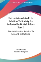 The Individual And His Relation To Society As Reflected In British Ethics Part I: The Individual In Relation To Law And Institutions 1163080675 Book Cover