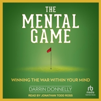 The Mental Game: Winning the War Within Your Mind B0BYC2NQM4 Book Cover
