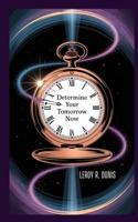DETERMINE YOUR TOMORROW NOW: A Youth’s Guide to Purpose, Faith, and a Bright Future B0FJTVQSJY Book Cover