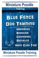 Miniature Poodle By Blue Fence - Dog Training, Obedience - Behavior Commands - Socialize, Hand Cues Too! Miniature Poodle Training 1081194537 Book Cover