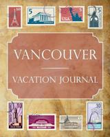 Vancouver Vacation Journal: Blank Lined Vancouver Travel Journal/Notebook/Diary Gift Idea for People Who Love to Travel 1797686380 Book Cover
