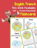 English French First Words Vocabulary with Pictures Educational Flashcards: Fun flash cards for infants babies baby child preschool kindergarten toddlers and kids 1099127939 Book Cover