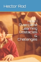 How I Overcame Learning Obstacles & Challenges 1076522548 Book Cover