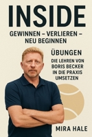 Inside: Gewinnen - Verlieren - Neu beginnen: Übungen: Die Lehren von Boris Becker in die Praxis umsetzen B0FX22JQPN Book Cover