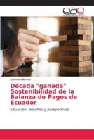 Década ganada Sostenibilidad de la Balanza de Pagos de Ecuador 6202135026 Book Cover