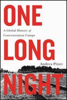 One Long Night: A Global History of Concentration Camps 0316303569 Book Cover
