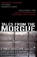 Tales from the Morgue: Forensic Answers to Nine Famous Cases Including The Scott Peterson & Chandra Levy Cases 159102353X Book Cover