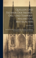 Quellen und Technik der Fresko-, Oel- und Tempera-Malerei des Mittelalters: Von der byzantinischen Zeit bis einschliesslich der Erfindung der ... die Brüder van Eyck 1020491477 Book Cover