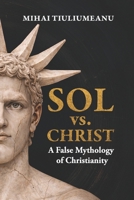 SOL vs. CHRIST: A False Mythology of Christianity (Christian Mythology) B0GF6BGG3K Book Cover