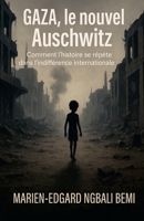 Gaza, le nouvel Auschwitz: Comment l'histoire se répète dans l'indifférence internationale ! (French Edition) B0FK855N7N Book Cover