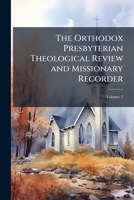 The Orthodox Presbyterian Theological Review and Missionary Recorder, Volume 2 1147378126 Book Cover