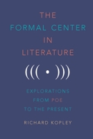 The Formal Center in Literature: Explorations from Poe to the Present 1640140328 Book Cover