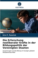 Die Erforschung neoliberaler Kräfte in der Bildungspolitik der Vereinigten Staaten: Auswirkungen auf die Bildung im heutigen globalen Wettbewerbsumfeld 6203203149 Book Cover