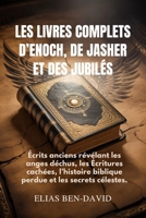 LES LIVRES COMPLETS D’ENOCH, DE JASHER ET DES JUBILÉS: Écrits anciens révélant les anges déchus, les Écritures cachées, l’histoire biblique perdue et les secrets célestes. (French Edition) B0GY9GDBKX Book Cover
