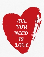 Valentine's Day Notebook: All You Need Is Love, Valentines Gift Idea for Girlfriend or Boyfriend 1656487675 Book Cover