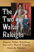 The Two Walter Raleighs: Famous Father, Rebellious Son and a Shared Tragedy 1476672407 Book Cover