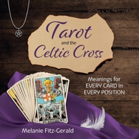 Tarot and the Celtic Cross: Meanings for Every Card in Every Position 1915495407 Book Cover