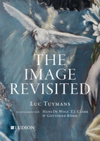 The Image revisited Luc Tuymans in Conversation with Hans De Wolf, T.J. Clark and Gottfried Böhm. 9491819798 Book Cover