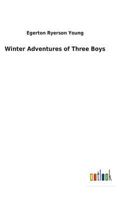 Winter Adventures of Three Boys in the Great Lone Land (Classic Reprint) 1519144032 Book Cover