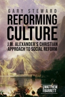 Reforming Culture: J.W. Alexander's Christian Approach to Social Reform 1989174450 Book Cover