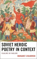 Soviet Heroic Poetry in Context: Folklore or Fakelore 1611496519 Book Cover