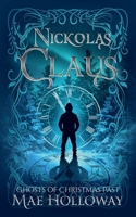 Nickolas Claus: Ghosts of Christmas Past B0FFGT4P37 Book Cover