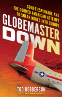 Globemaster Down: Soviet Espionage and the Doomed American Attempt to Sneak Nukes Into Europe 0806544600 Book Cover