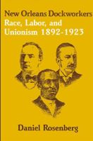 New Orleans Dockworkers: Race, Labor, and Unionism, 1892-1923 (Suny Series in American Labor History) 0887066496 Book Cover