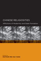 Chinese Religiosities: Afflictions of Modernity and State Formation (Global, Area, and International Archive) 0520098641 Book Cover