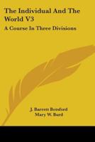 The Individual And The World V3: A Course In Three Divisions 0548389918 Book Cover