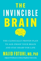 The Invincible Brain: Prevent and Reverse Cognitive Decline and Get Smarter at Any Age 0063435713 Book Cover