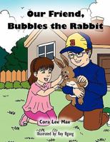 Our Friend, Bubbles the Rabbit 1456836307 Book Cover