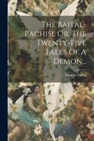 The Baital-pachisi, Or, The Twenty-five Tales Of A Demon... 1021432644 Book Cover