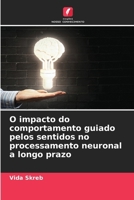 O impacto do comportamento guiado pelos sentidos no processamento neuronal a longo prazo (Portuguese Edition) 6208548888 Book Cover
