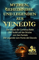 MYTHEN, GEHEIMNISSE UND LEGENDEN AUS VENEDIG: Die Maske der Contessa Balbi, Der Teufel auf der Brücke von San Pantalo, Die Legende vom Ponte del Diavolo (German Edition) B0GM56XSM6 Book Cover