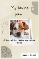 My Loving Paw: A Story of Joy, fidelity and Lasting Bonds B0DX2CSWQF Book Cover