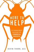 Here to Help: Pest Management Solutions for Commercial Properties 1599327287 Book Cover