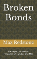 Broken Bonds: The Impact of Modern Feminism on Families and Men B0DS131M27 Book Cover