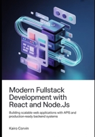 Modern Fullstack Development with React and Node.js: Building Scalable Web Applications with APIs and Production-Ready Backend Systems B0GYDVHTQR Book Cover