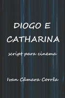 Diogo e Catharina: Script para Cinema - Paixão e Aventura no Novo Mundo (Portuguese Edition) 1694004902 Book Cover