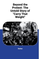 Beyond the Protest: The Untold Story of "Carry That Weight" 3384267990 Book Cover