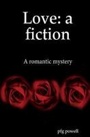 Love: a fiction: A romantic mystery 1493664158 Book Cover