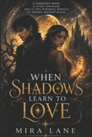 When Shadows Learn to Love: A forbidden bond. A dying kingdom. And a love powerful enough to awaken ancient magic. B0GZNLHBK1 Book Cover