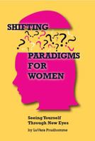 Shifting Paradigms For Women Seeing Yourself Through New Eyes 0990885933 Book Cover