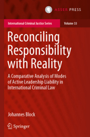 Reconciling Responsibility with Reality: A Comparative Analysis of Modes of Active Leadership Liability in International Criminal Law (International Criminal Justice Series, 33) 9462656096 Book Cover