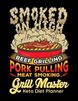 Smoked On High Beef Grilling Pork Pulling Meat Smoking Grill Master Keto Diet Planner: Keto Activity Progress Weight Loss Tracker for Men 1073408124 Book Cover