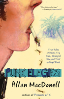 Punk Elegies: True Tales of Death Trip Kids, Wrongful Sex, and Trial by Angel Dust 1940207614 Book Cover