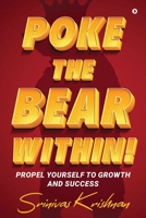 Poke the Bear Within!: Propel Yourself to Growth and Success B0CJL9W8ZT Book Cover