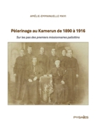 Pèlerinage au Kamerun de 1890 à 1916: Sur les pas des premiers missionnaires pallottins (French Edition) 9956459410 Book Cover